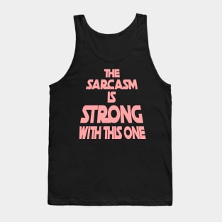 The Sarcasm Is Strong With This One - Funny Quote in Pink Tone Tank Top